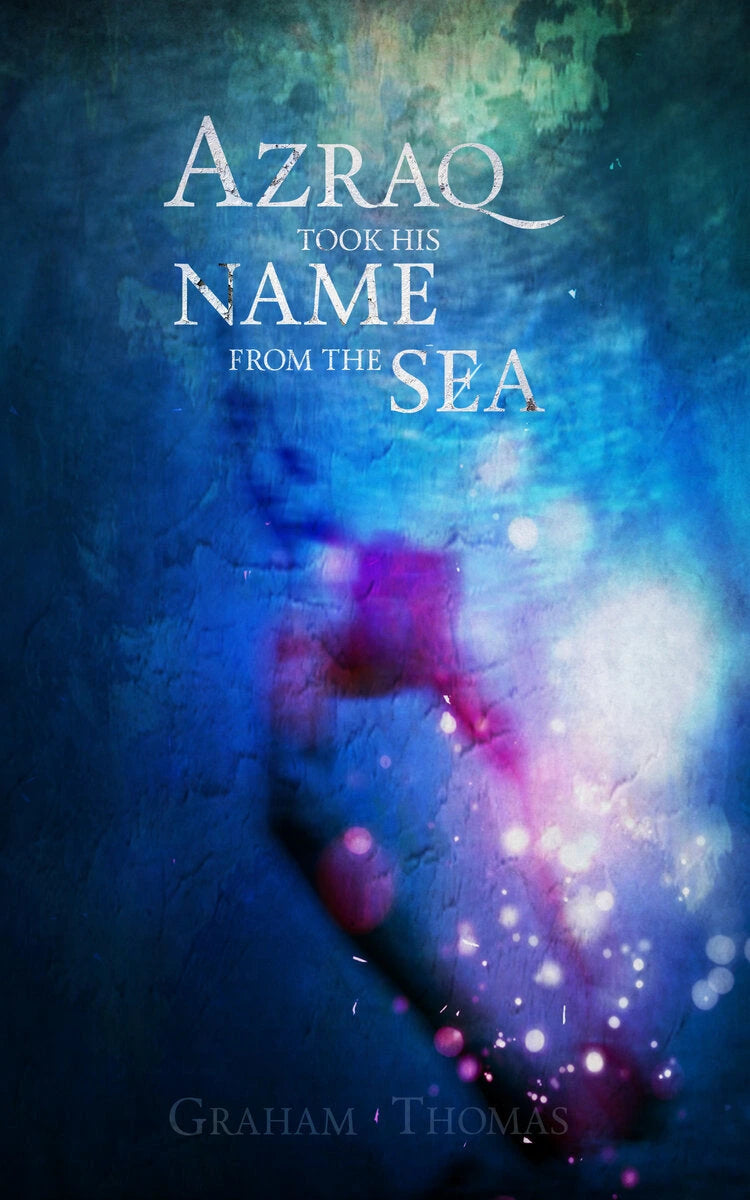 Book cover of Azraq Took his Name from the Sea by Graham Thomas