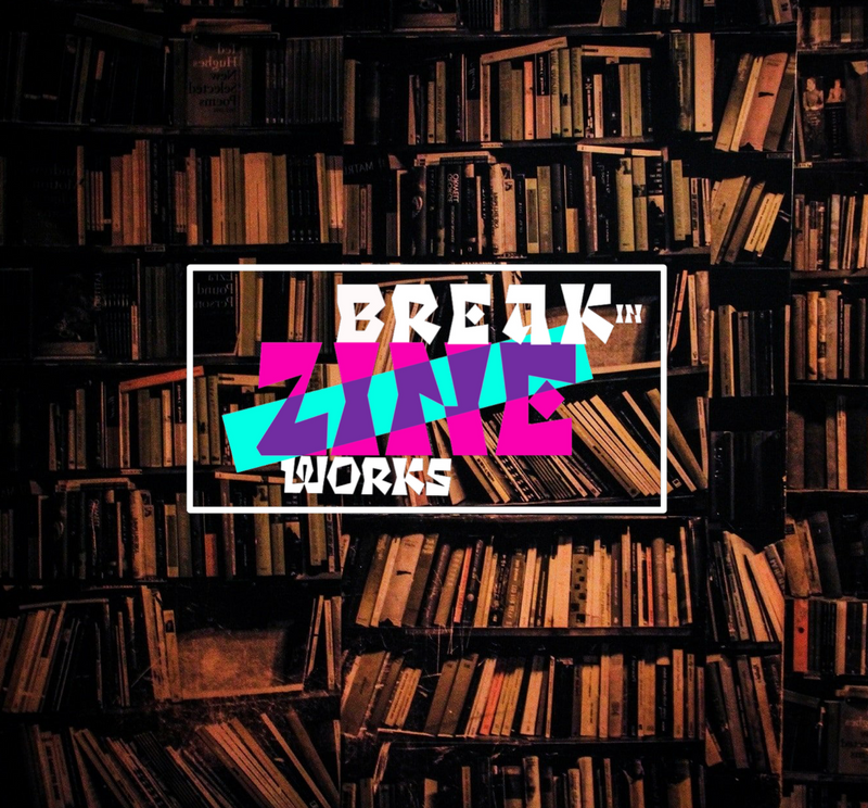 Break In Zine Works
