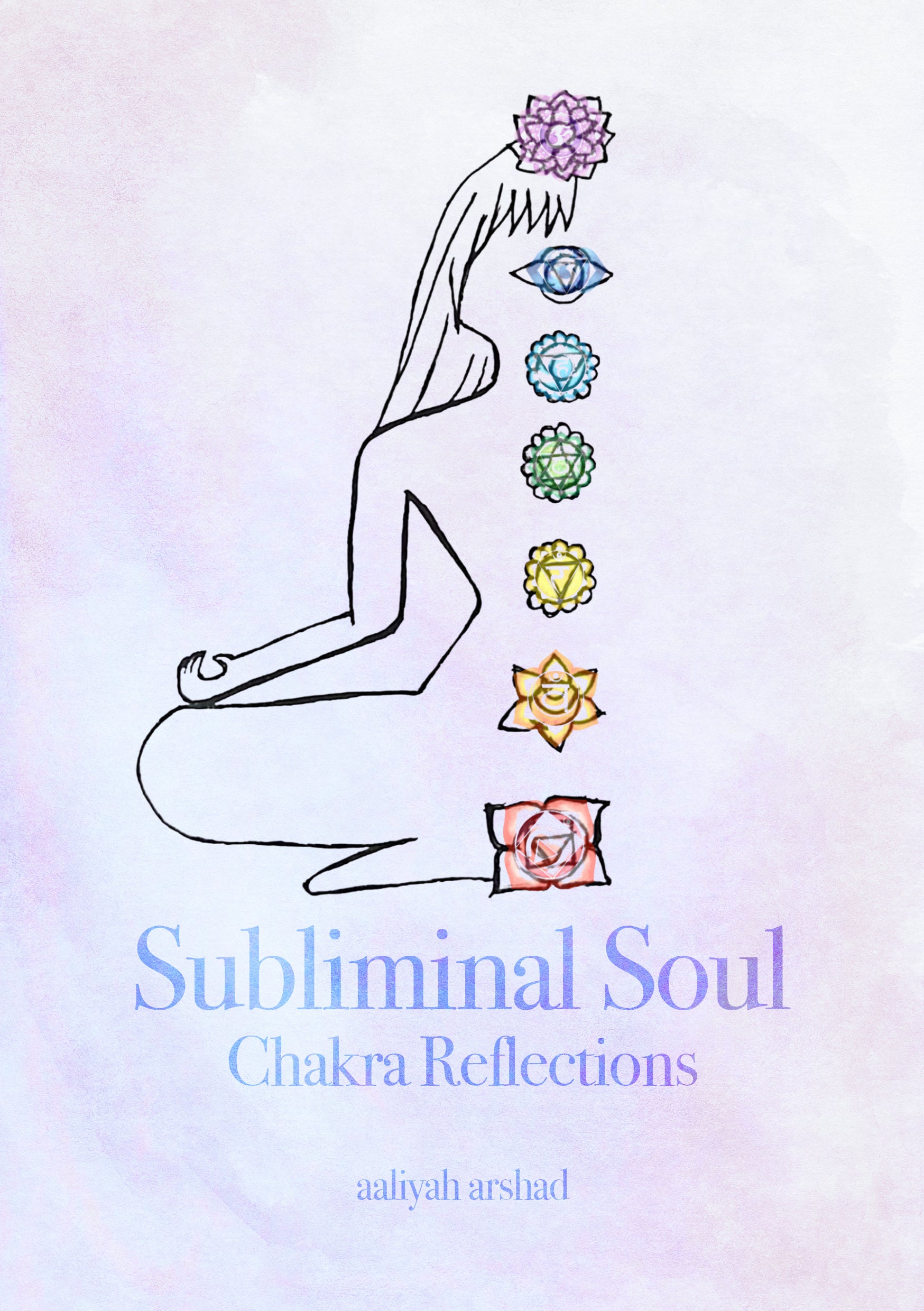 Subliminal Soul: Chakra Reflections - Aaliyah Arshad